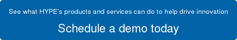 See what HYPE's products and services can do to help drive innovation Schedule a demo today